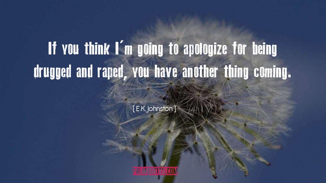 E.K. Johnston Quotes: If you think I'm going