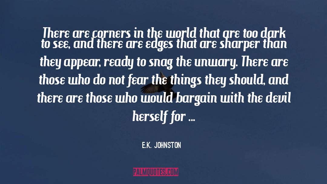 E.K. Johnston Quotes: There are corners in the