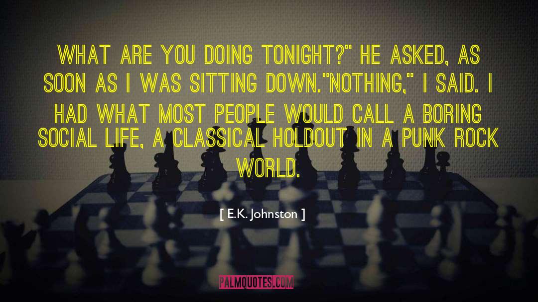 E.K. Johnston Quotes: What are you doing tonight?