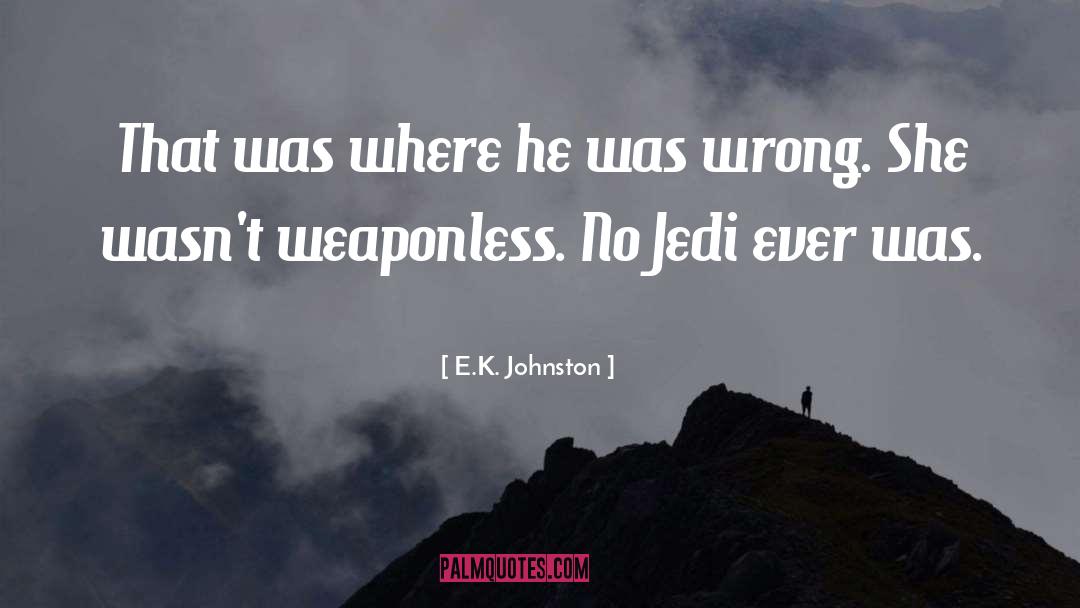 E.K. Johnston Quotes: That was where he was