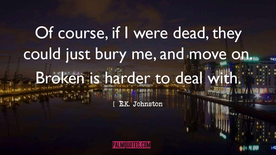 E.K. Johnston Quotes: Of course, if I were