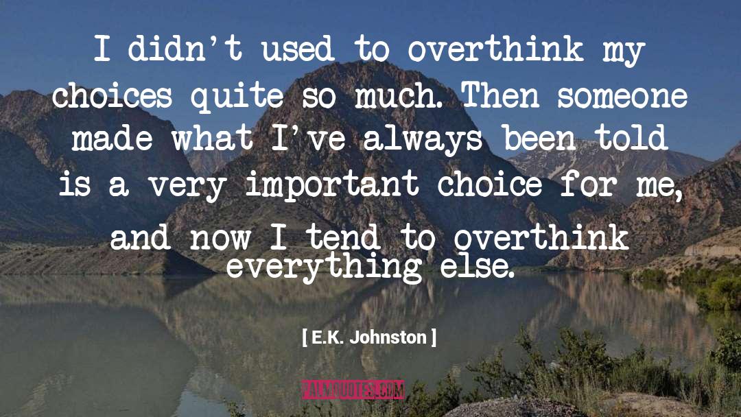 E.K. Johnston Quotes: I didn't used to overthink