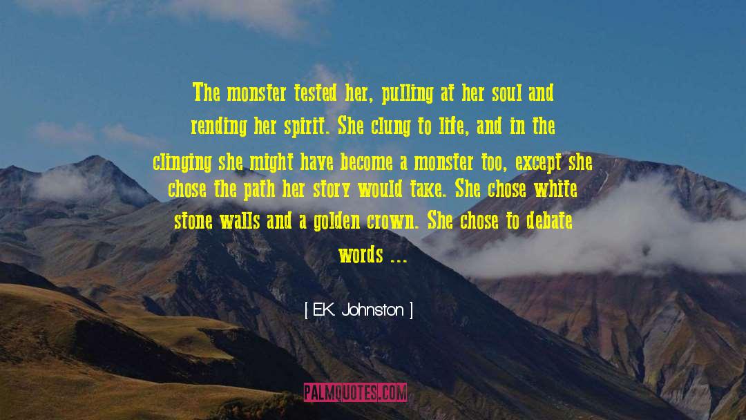 E.K. Johnston Quotes: The monster tested her, pulling