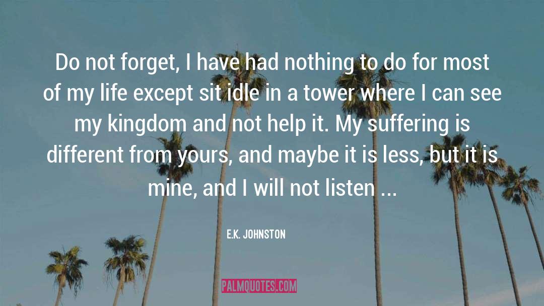 E.K. Johnston Quotes: Do not forget, I have