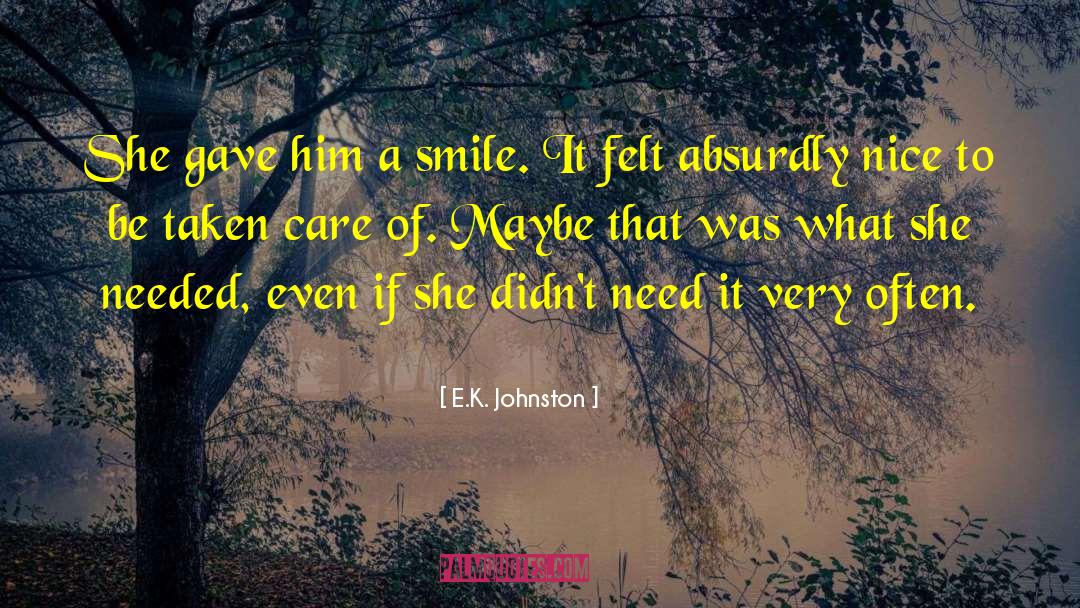 E.K. Johnston Quotes: She gave him a smile.