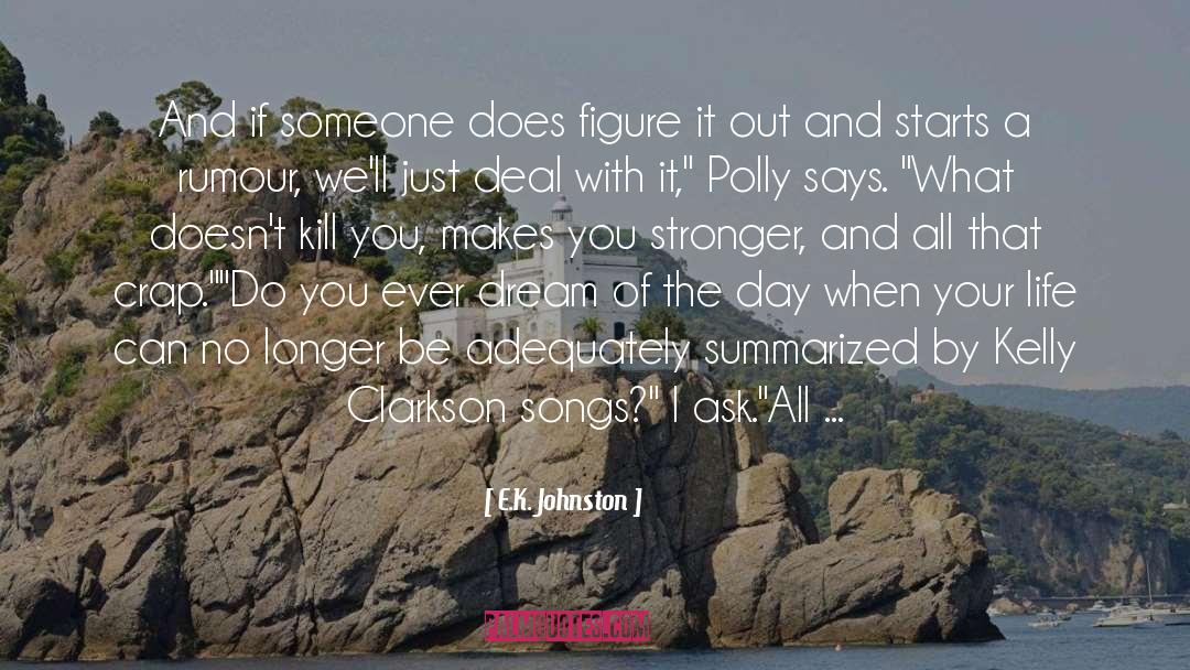 E.K. Johnston Quotes: And if someone does figure