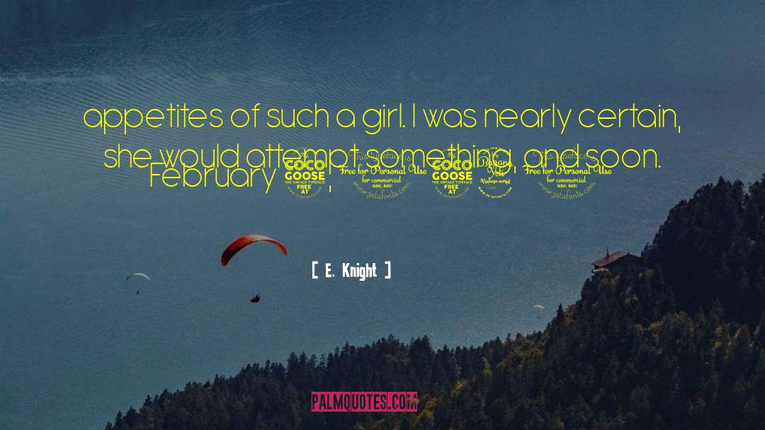 E. Knight Quotes: appetites of such a girl.