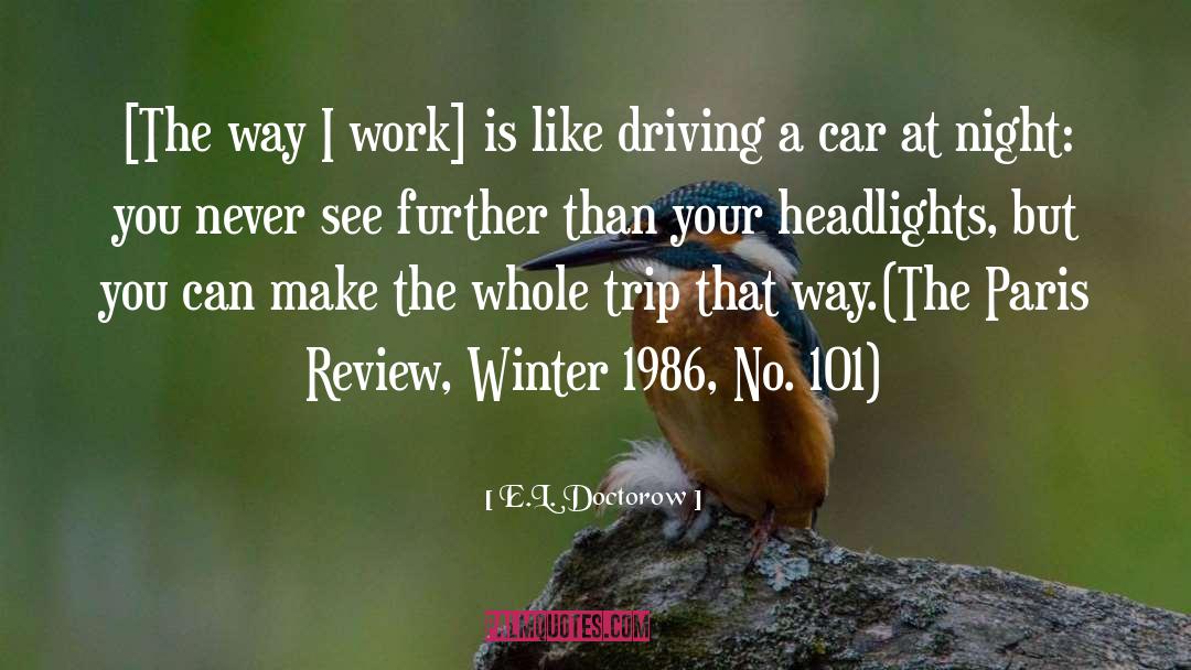 E.L. Doctorow Quotes: [The way I work] is