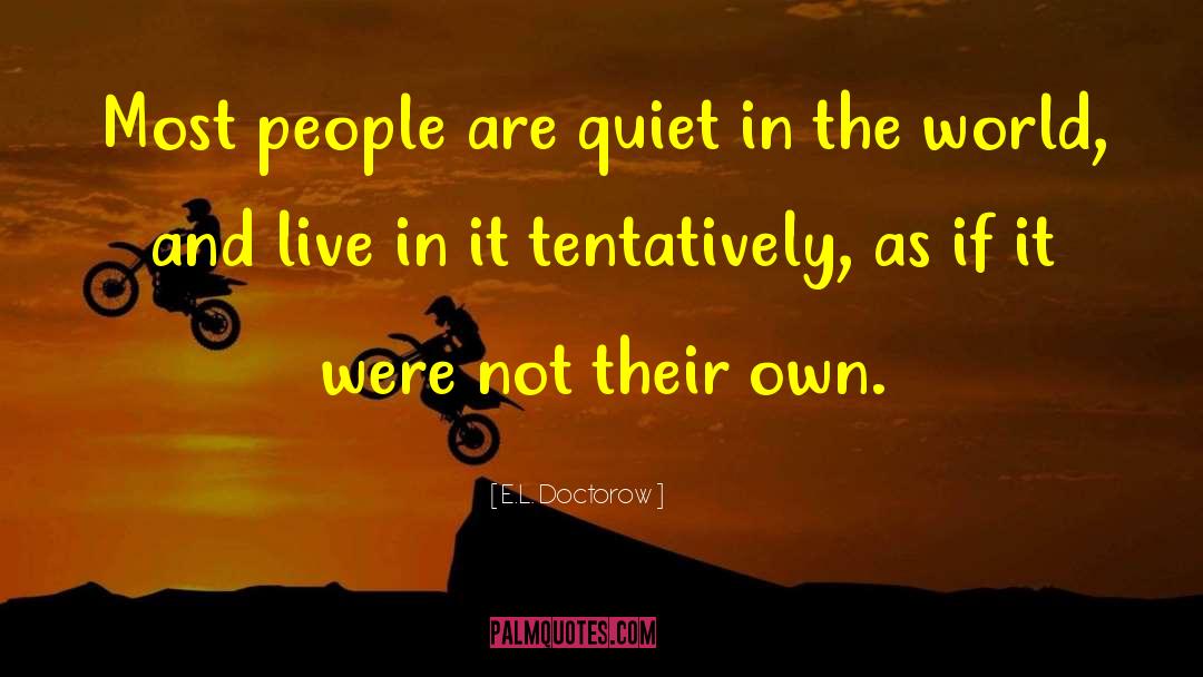 E.L. Doctorow Quotes: Most people are quiet in