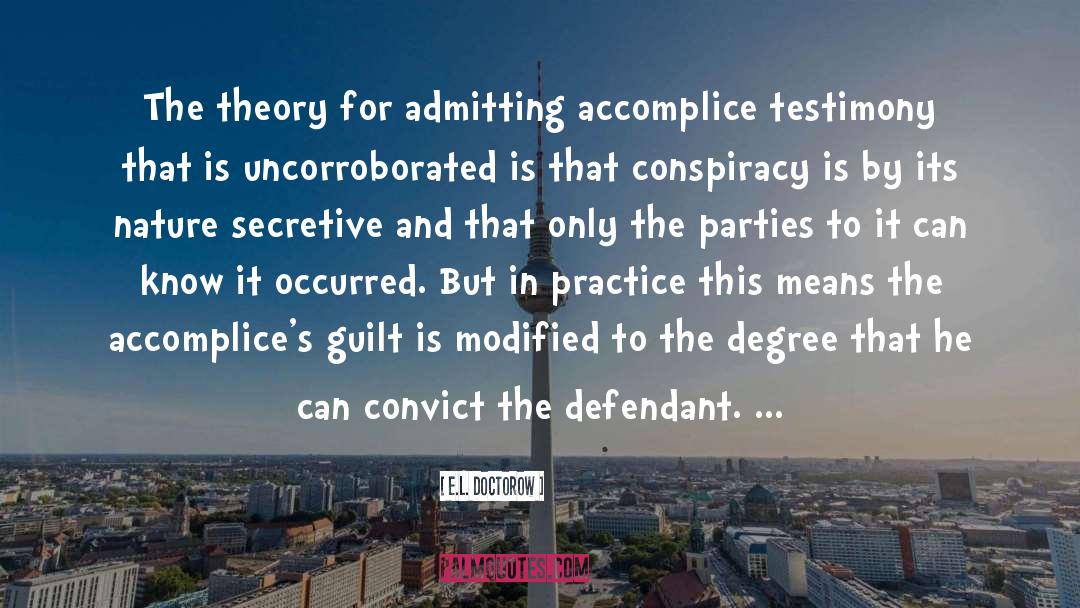 E.L. Doctorow Quotes: The theory for admitting accomplice