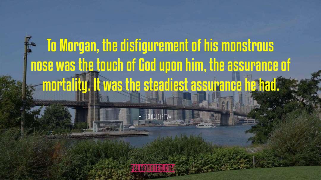 E.L. Doctorow Quotes: To Morgan, the disfigurement of