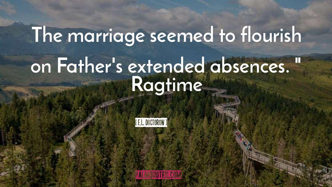 E.L. Doctorow Quotes: The marriage seemed to flourish