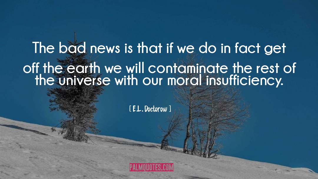 E.L. Doctorow Quotes: The bad news is that