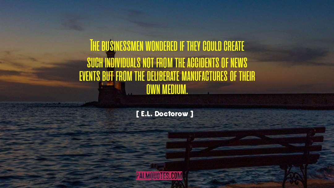 E.L. Doctorow Quotes: The businessmen wondered if they