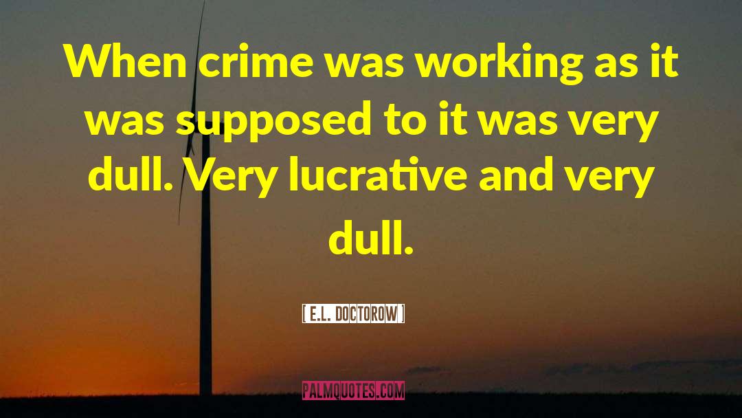 E.L. Doctorow Quotes: When crime was working as
