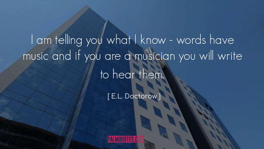 E.L. Doctorow Quotes: I am telling you what