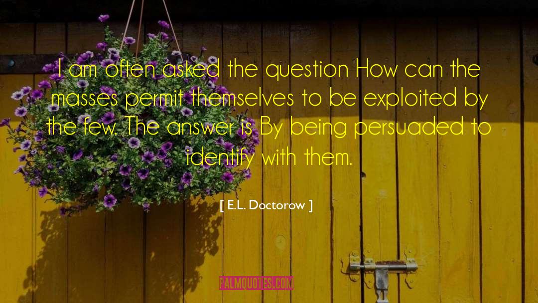 E.L. Doctorow Quotes: I am often asked the