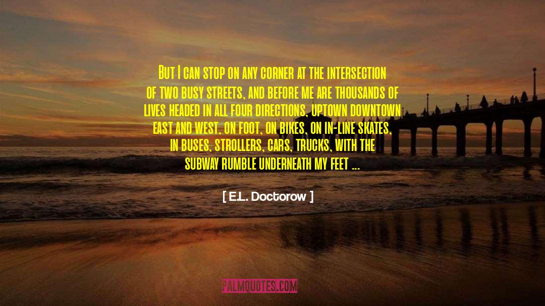 E.L. Doctorow Quotes: But I can stop on