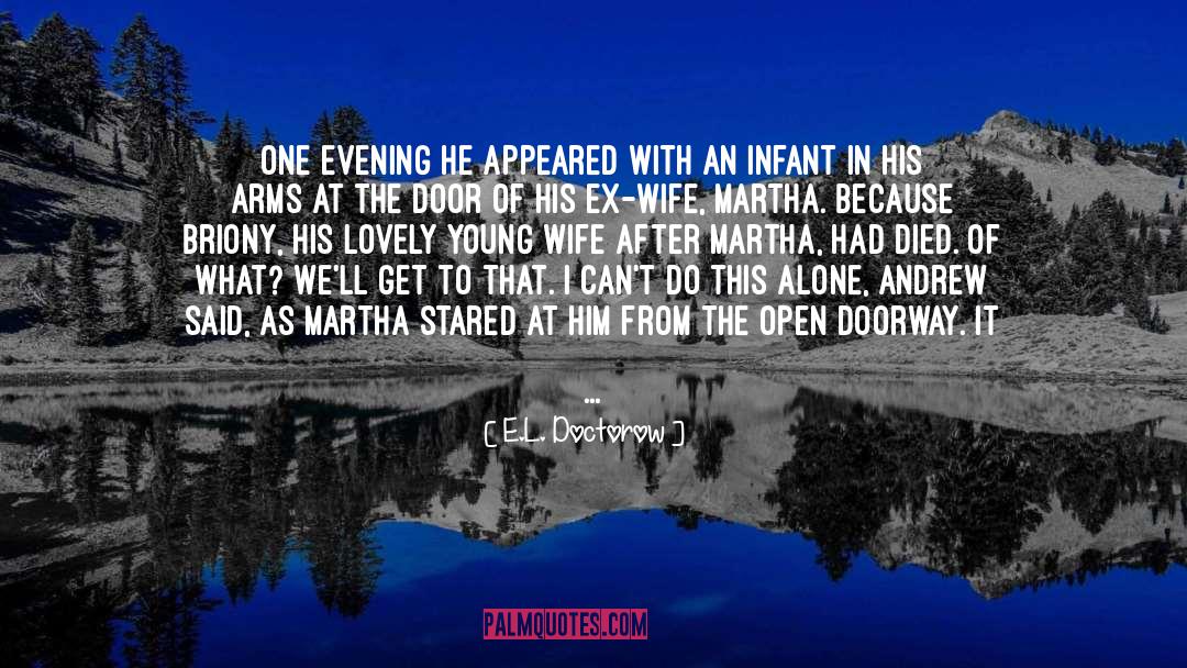 E.L. Doctorow Quotes: One evening he appeared with