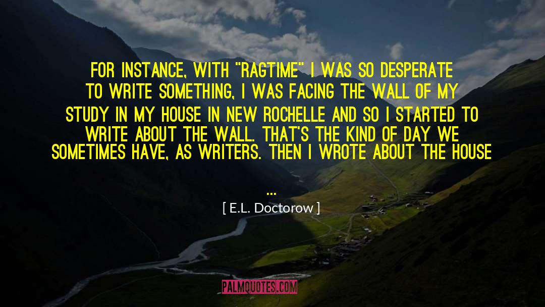E.L. Doctorow Quotes: For instance, with 