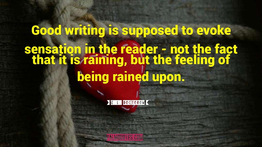 E.L. Doctorow Quotes: Good writing is supposed to