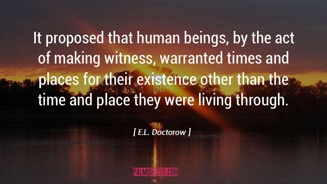 E.L. Doctorow Quotes: It proposed that human beings,