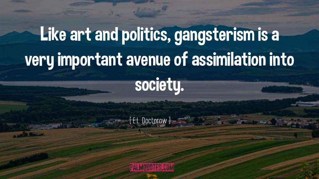E.L. Doctorow Quotes: Like art and politics, gangsterism