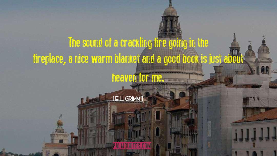 E.L. Grimm Quotes: The sound of a crackling