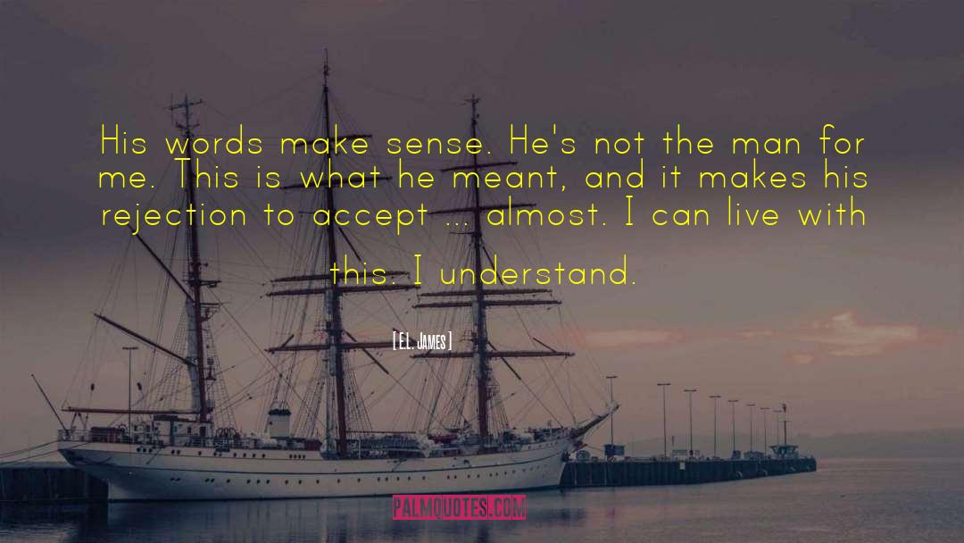 E.L. James Quotes: His words make sense. He's