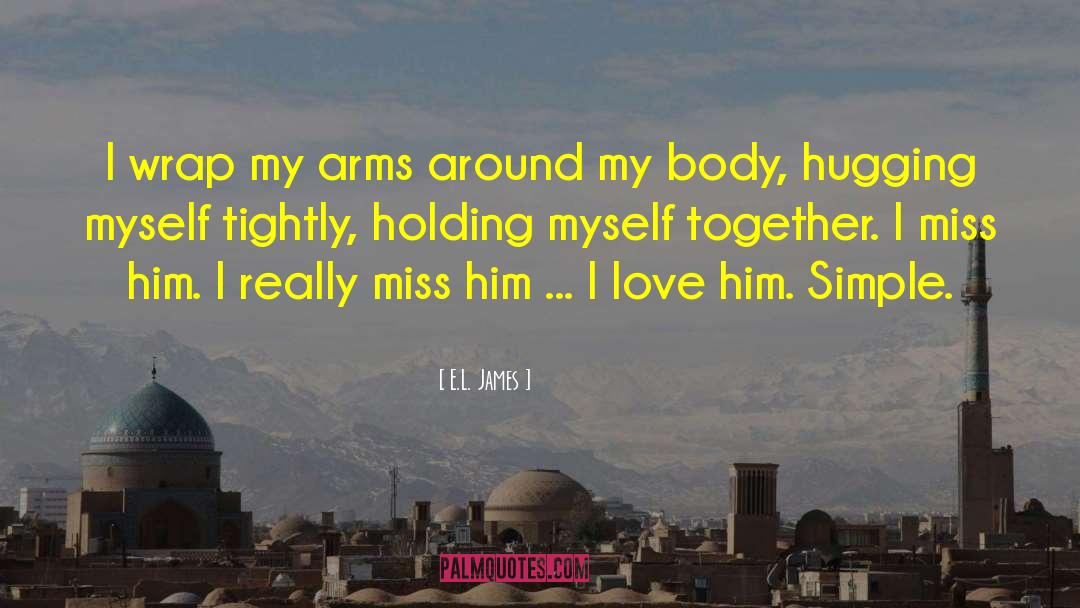 E.L. James Quotes: I wrap my arms around