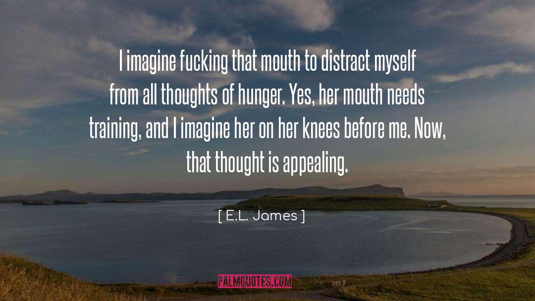 E.L. James Quotes: I imagine fucking that mouth