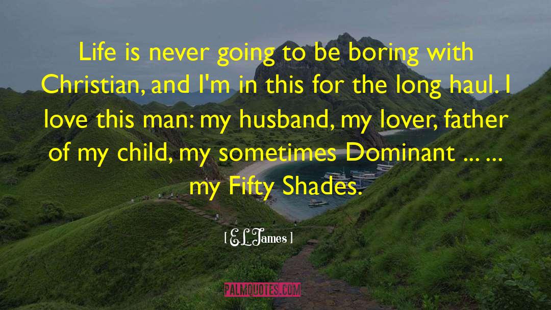 E.L. James Quotes: Life is never going to