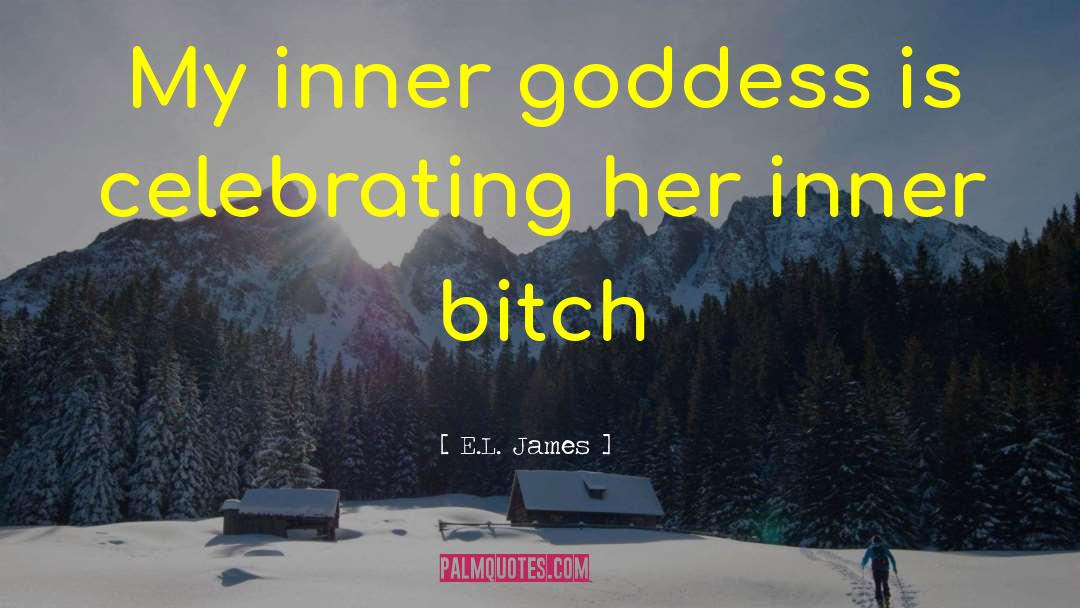 E.L. James Quotes: My inner goddess is celebrating