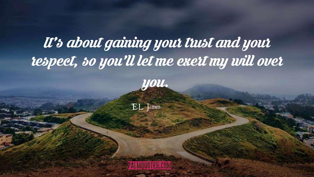 E.L. James Quotes: It's about gaining your trust