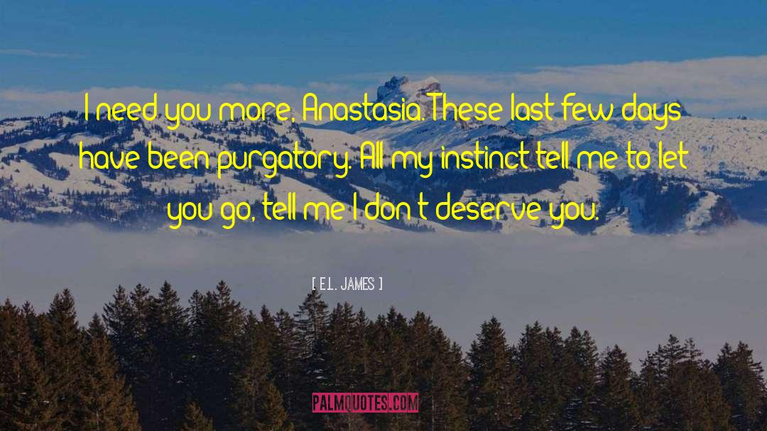 E.L. James Quotes: I need you more, Anastasia.