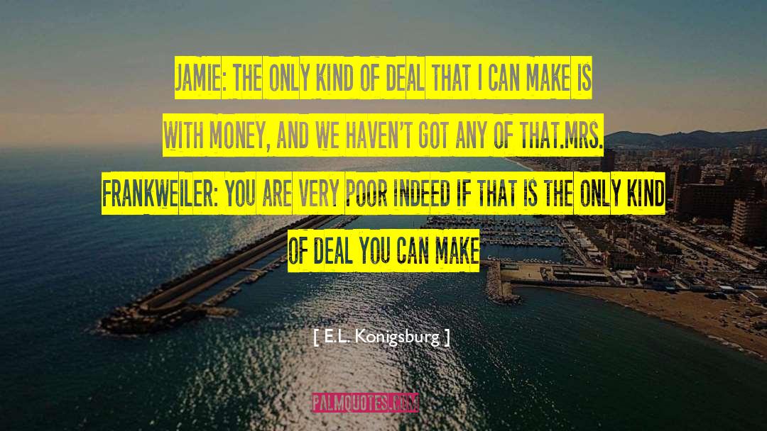 E.L. Konigsburg Quotes: Jamie: The only kind of