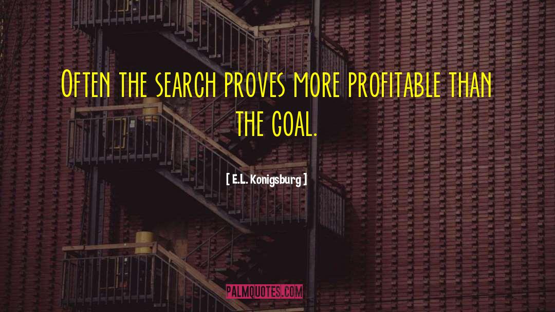 E.L. Konigsburg Quotes: Often the search proves more