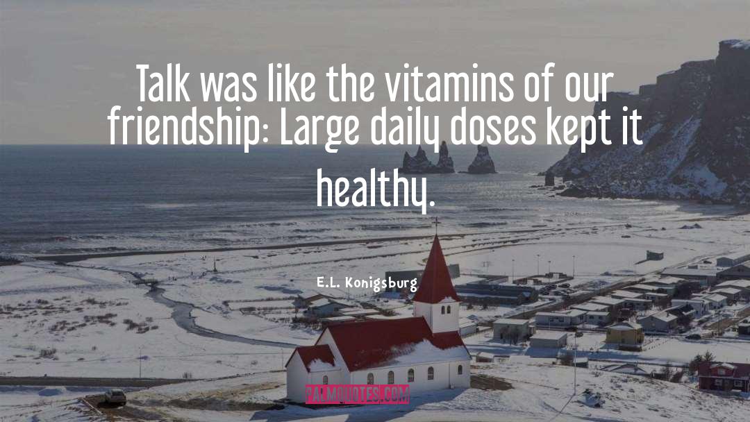 E.L. Konigsburg Quotes: Talk was like the vitamins