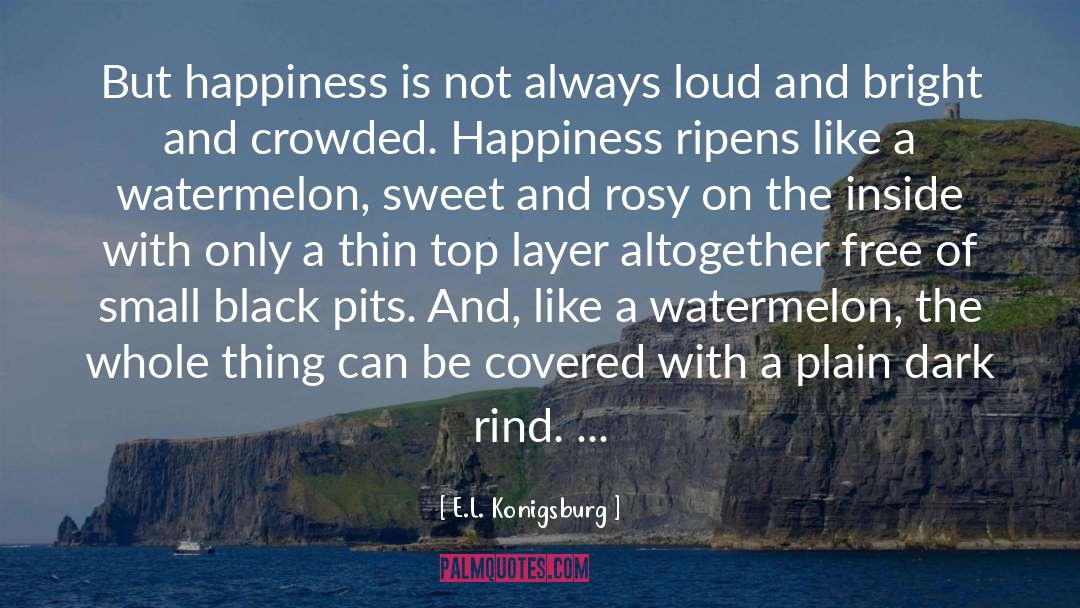 E.L. Konigsburg Quotes: But happiness is not always