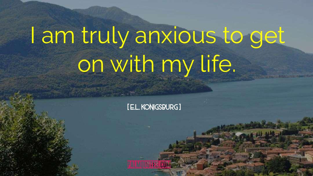 E.L. Konigsburg Quotes: I am truly anxious to