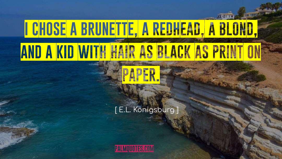 E.L. Konigsburg Quotes: I chose a brunette, a