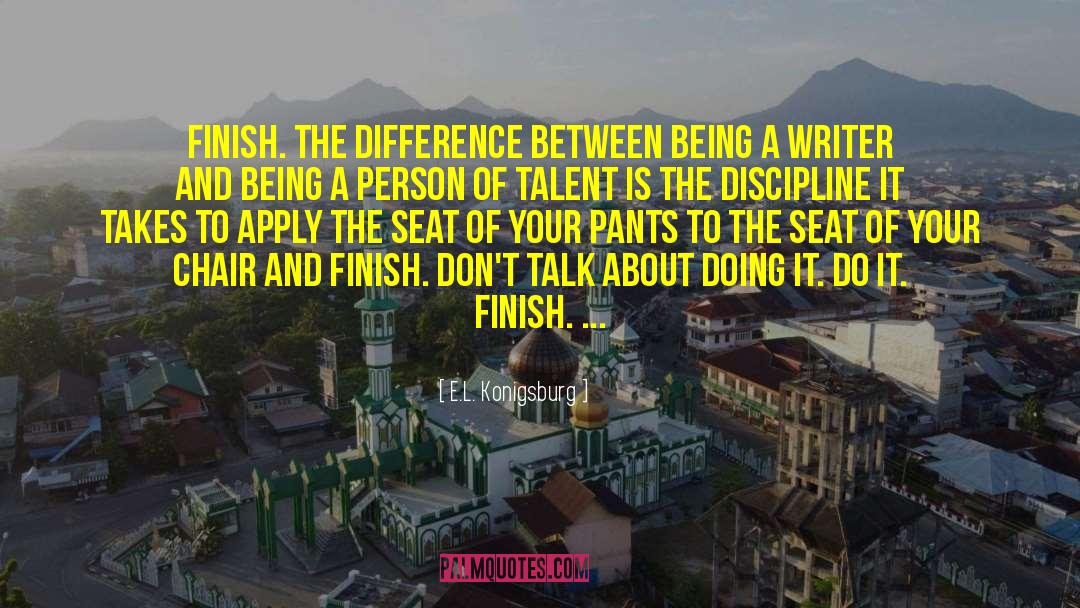 E.L. Konigsburg Quotes: Finish. The difference between being
