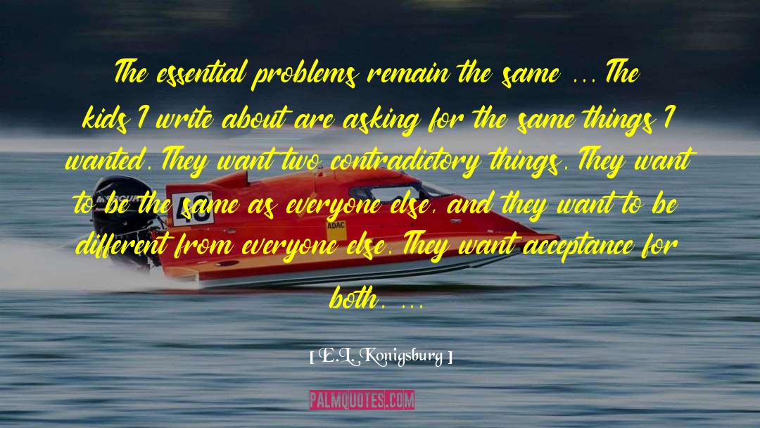 E.L. Konigsburg Quotes: The essential problems remain the