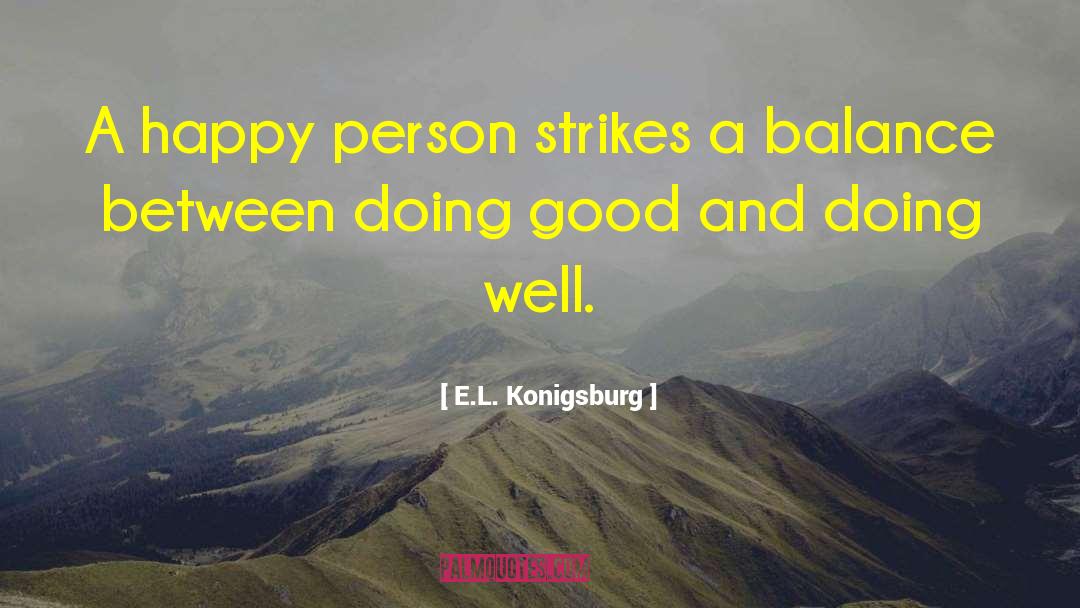 E.L. Konigsburg Quotes: A happy person strikes a