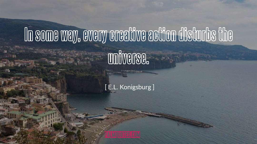 E.L. Konigsburg Quotes: In some way, every creative