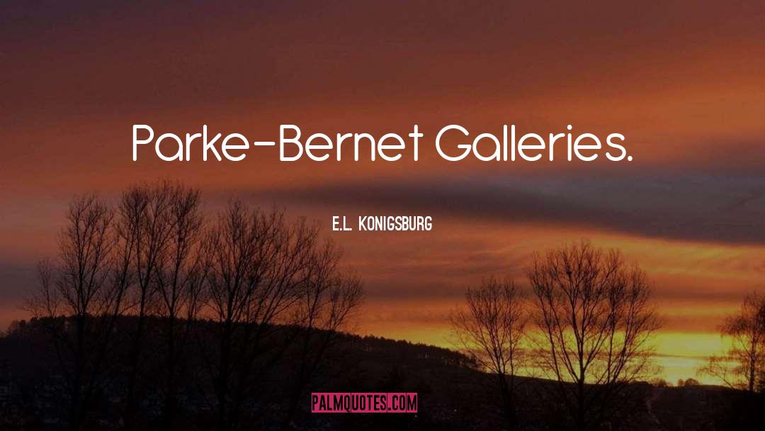 E.L. Konigsburg Quotes: Parke-Bernet Galleries.