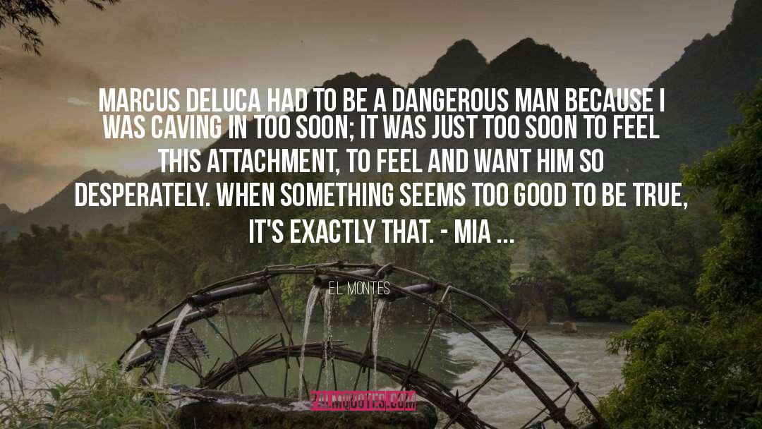 E.L. Montes Quotes: Marcus DeLuca had to be
