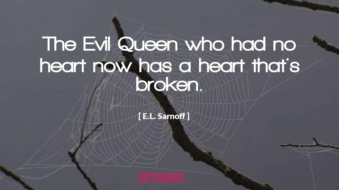 E.L. Sarnoff Quotes: The Evil Queen who had