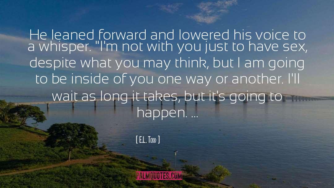 E.L. Todd Quotes: He leaned forward and lowered