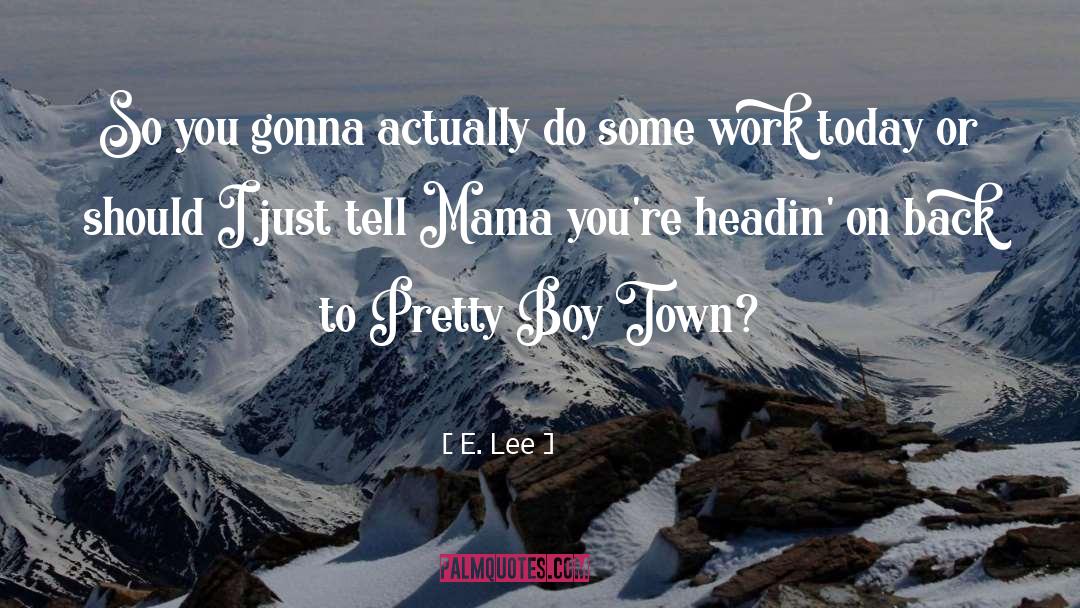 E.  Lee Quotes: So you gonna actually do